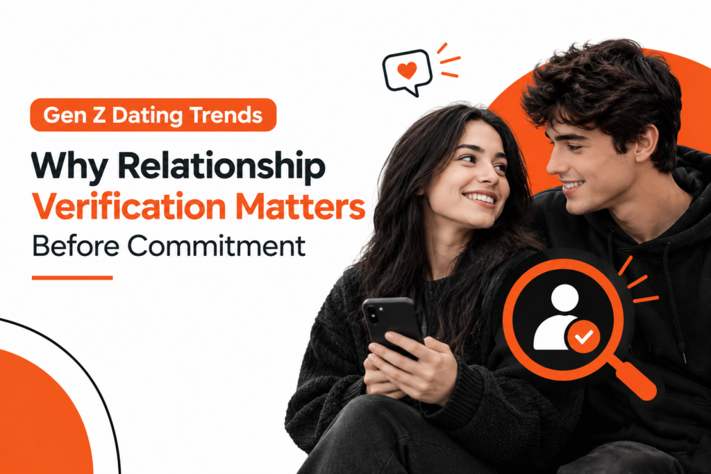 Gen Z Dating Trends: Why Relationship Verification Matters Before Commitment